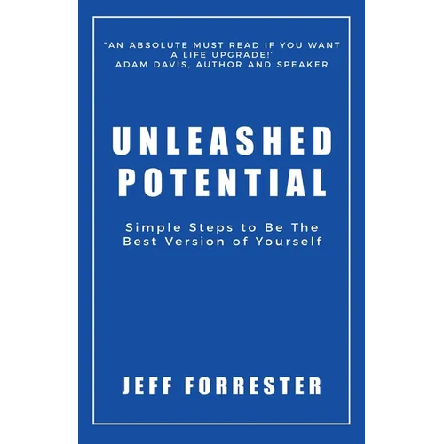 Unleashed Potential: Simple Steps to Be the Best Version of Yourself - Paperback
