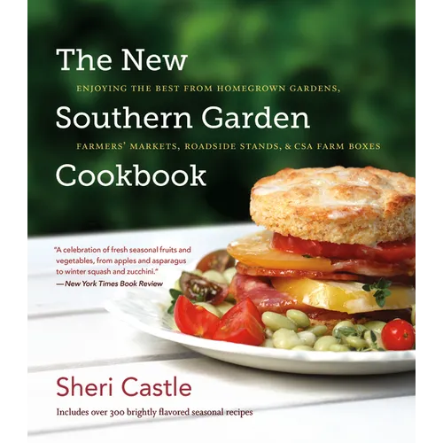 The New Southern Garden Cookbook: Enjoying the Best from Homegrown Gardens, Farmers' Markets, Roadside Stands, & CSA Farm Boxes - Paperback