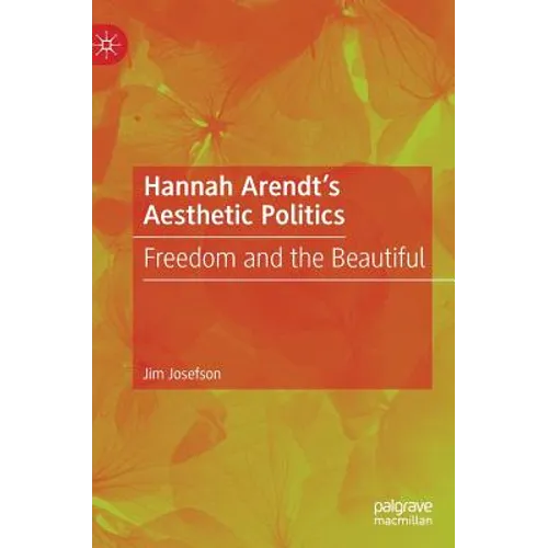Hannah Arendt's Aesthetic Politics: Freedom and the Beautiful - Hardcover
