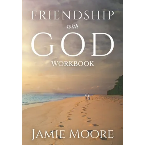 Friendship with God Workbook: Discussion Guide and 40-Day Journal - Paperback