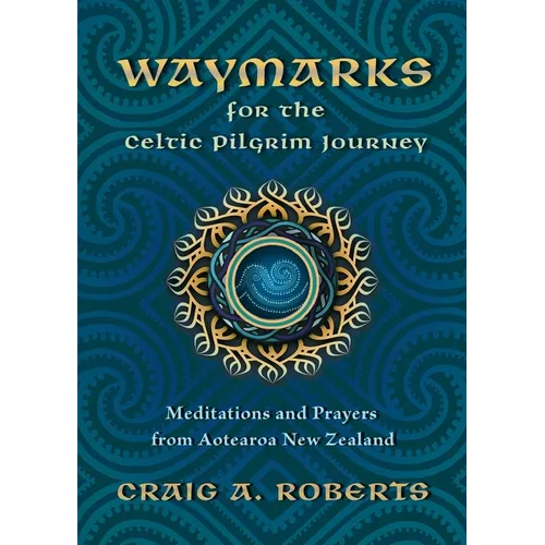Waymarks for the Celtic Pilgrim Journey: Meditations and Prayers from Aotearoa New Zealand - Paperback
