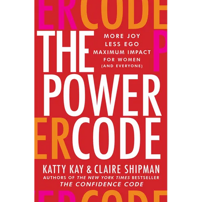 The Power Code: More Joy. Less Ego. Maximum Impact for Women (and Everyone). - Hardcover