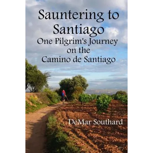 Sauntering to Santiago: One Pilgrim's Journey on the Camino de Santiago - Paperback