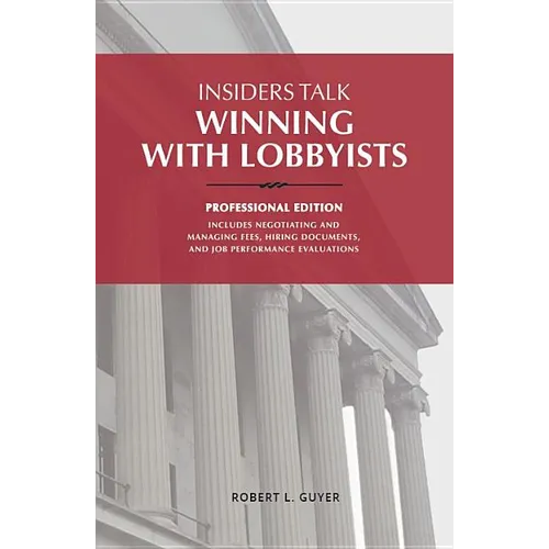 Insiders Talk: Winning with Lobbyists, Professional Edition - Hardcover