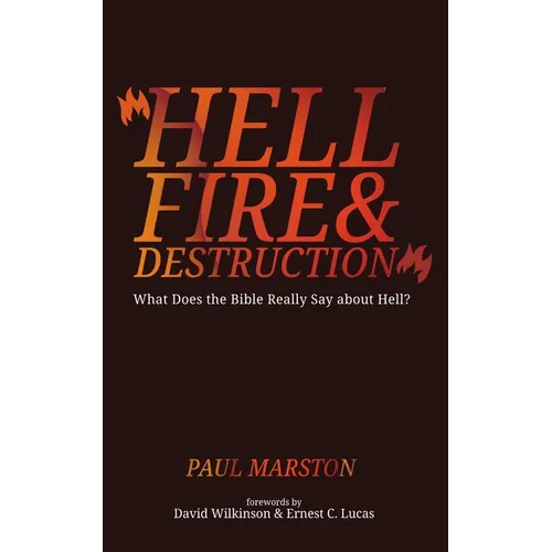 Hellfire and Destruction: What Does the Bible Really Say about Hell? - Paperback