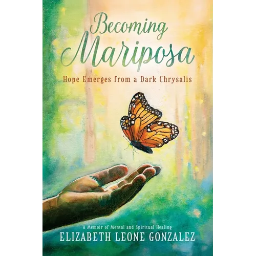 Becoming Mariposa: Hope Emerges from a Dark Chrysalis - Paperback