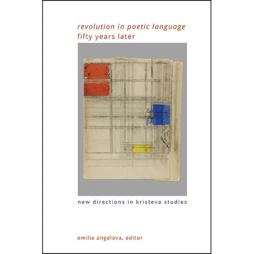 "Revolution in Poetic Language" Fifty Years Later: New Directions in Kristeva Studies - Hardcover