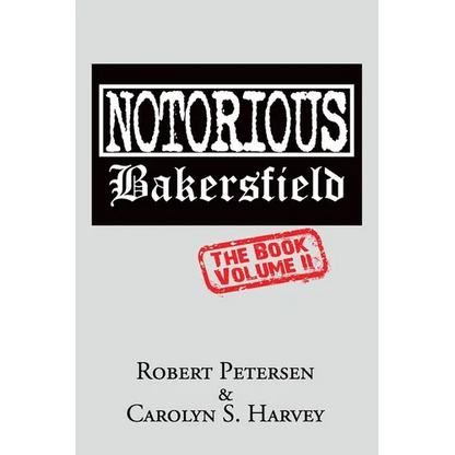 Notorious Bakersfield: The Book Volume II - Paperback