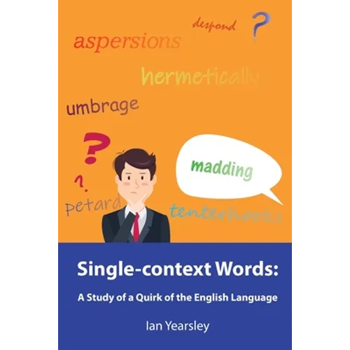 Single-context Words: A Study of a Quirk of the English Language - Paperback