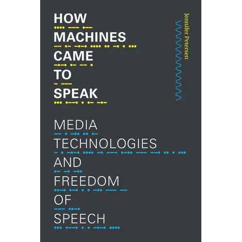 How Machines Came to Speak: Media Technologies and Freedom of Speech - Paperback