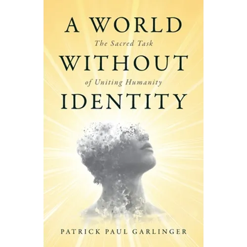 A World Without Identity: The Sacred Task of Uniting Humanity - Paperback