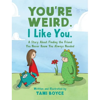 You're Weird. I Like You.: A Story About Finding the Friend You Never Knew You Always Needed - Hardcover