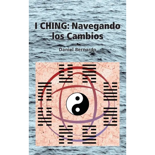 I Ching: Navegando los Cambios: Navegando los Cambios - Hardcover