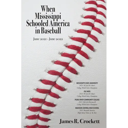 When Mississippi Schooled America in Baseball: Mississippi State University, Ole Miss, Pearl River Community College, Madison Central High School - Paperback