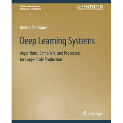 Deep Learning Systems: Algorithms, Compilers, and Processors for Large-Scale Production - Paperback