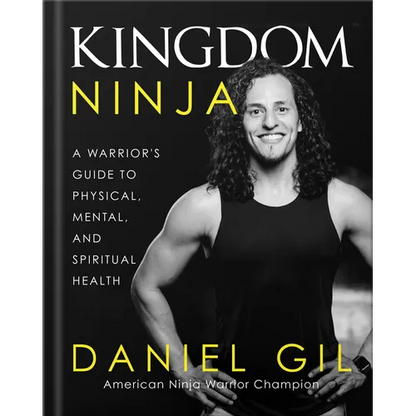 Kingdom Ninja: A Warrior's Guide to Physical, Mental, and Spiritual Health - Hardcover