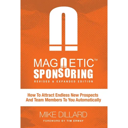 Magnetic Sponsoring: How To Attract Endless New Prospects And Team Members To You Automatically - Hardcover