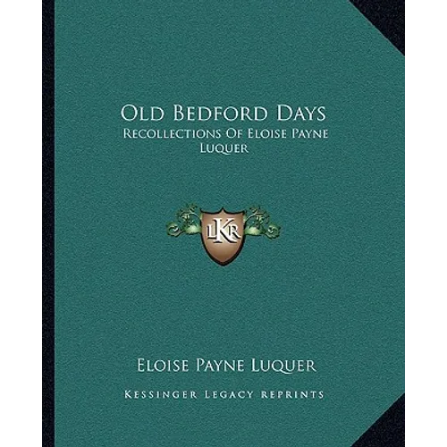 Old Bedford Days: Recollections Of Eloise Payne Luquer - Paperback