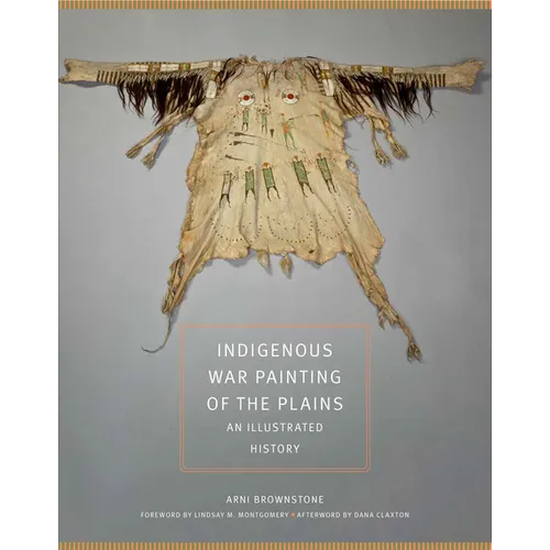 Indigenous War Painting of the Plains: An Illustrated History Volume 283 - Hardcover