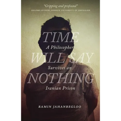 Time Will Say Nothing: A Philosopher Survives an Iranian Prison - Hardcover