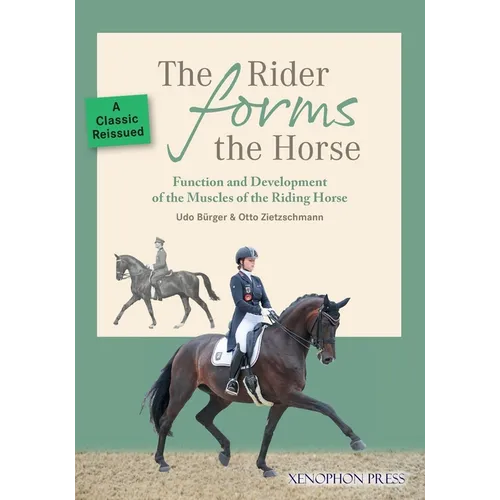 The Rider Forms the Horse: Function and Development of the Muscles of the Riding Horse - Paperback