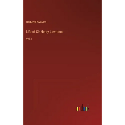 Life of Sir Henry Lawrence: Vol. I - Hardcover