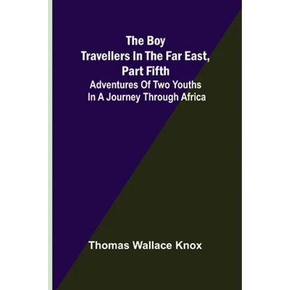 The Boy Travellers in the Far East, Part Fifth; Adventures of Two Youths in a Journey through Africa - Paperback