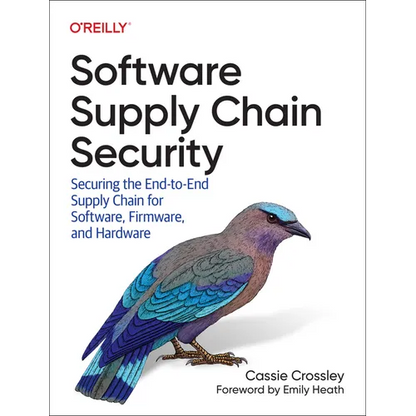 Software Supply Chain Security: Securing the End-To-End Supply Chain for Software, Firmware, and Hardware - Paperback