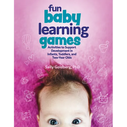 Fun Baby Learning Games: Activities to Support Development in Infants, Toddlers, and Two-Year-Olds - Paperback