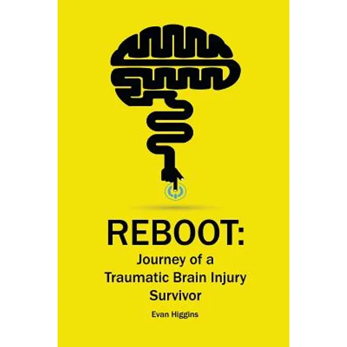Reboot: Journey of a Traumatic Brain Injury Survivor: Getting Through the Tough Times in Recovery and Life - Paperback