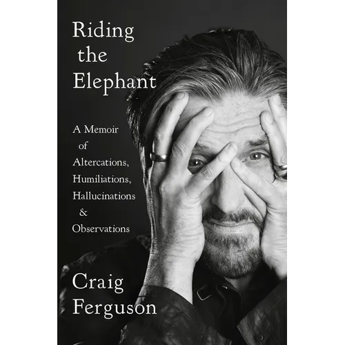 Riding the Elephant: A Memoir of Altercations, Humiliations, Hallucinations, and Observations - Paperback
