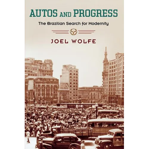 Autos and Progress: The Brazilian Search for Modernity - Paperback