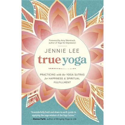 True Yoga: Practicing with the Yoga Sutras for Happiness & Spiritual Fulfillment - Paperback