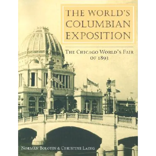 The World's Columbian Exposition: The Chicago World's Fair of 1893 - Paperback