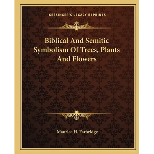 Biblical And Semitic Symbolism Of Trees, Plants And Flowers - Paperback