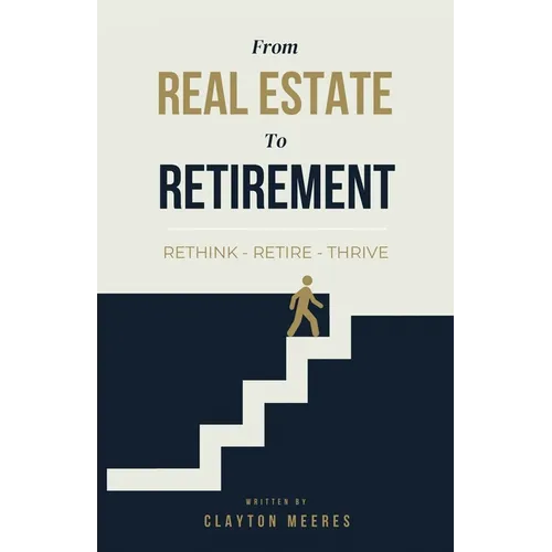 From Real Estate To Retirement: Rethink, Retire, Thrive - Paperback
