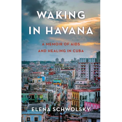 Waking in Havana: A Memoir of AIDS and Healing in Cuba - Paperback