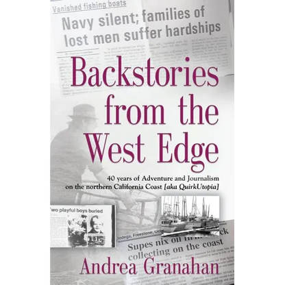 Backstories from the West Edge: 40 years of Adventures and Journalism on Northern California's Coast [aka QuirkUtopia] - Paperback