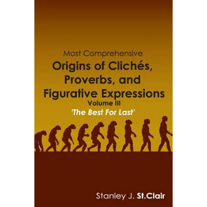 Most Comprehensive Origins of Cliches, Proverbs and Figurative Expressions: Volume III - Paperback