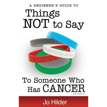 Things Not To Say To Someone Who Has Cancer - A Beginners Guide - Paperback