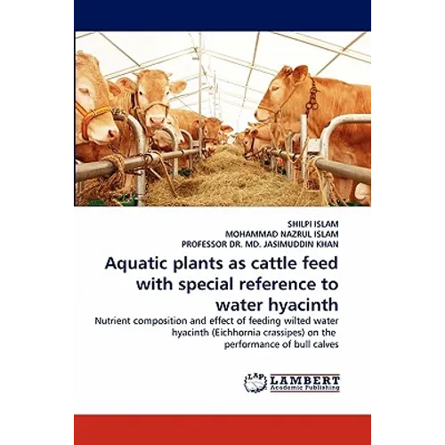 Aquatic plants as cattle feed with special reference to water hyacinth - Paperback