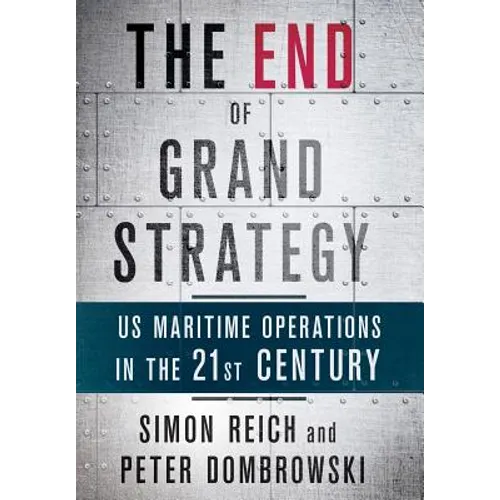 The End of Grand Strategy: Us Maritime Operations in the Twenty-First Century - Hardcover