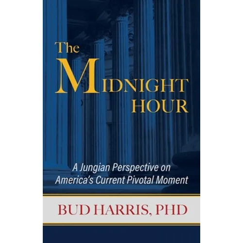 The Midnight Hour: A Jungian Perspective on America's Current Pivotal Moment - Paperback