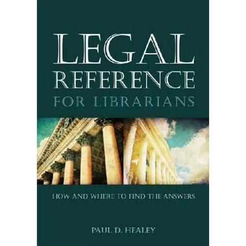 Legal Reference for Librarians: How and Where to Find the Answers - Paperback