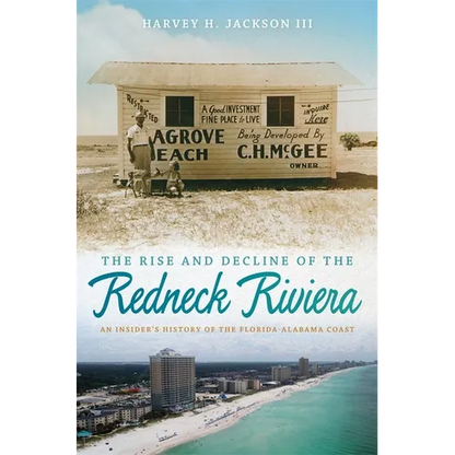 The Rise and Decline of the Redneck Riviera: An Insider's History of the Florida-Alabama Coast - Hardcover