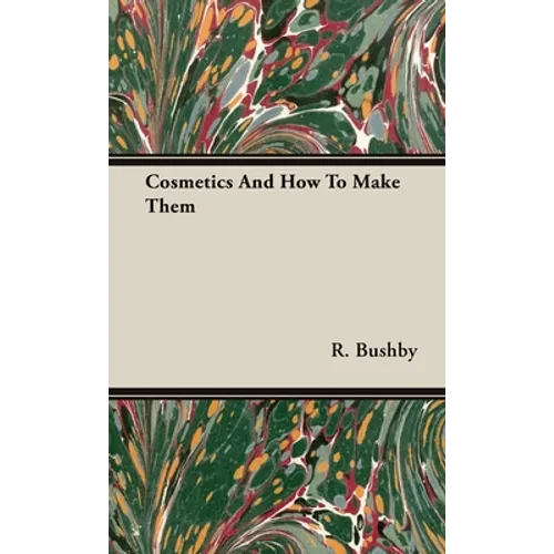 Cosmetics And How To Make Them - Hardcover