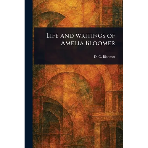Life and Writings of Amelia Bloomer - Paperback