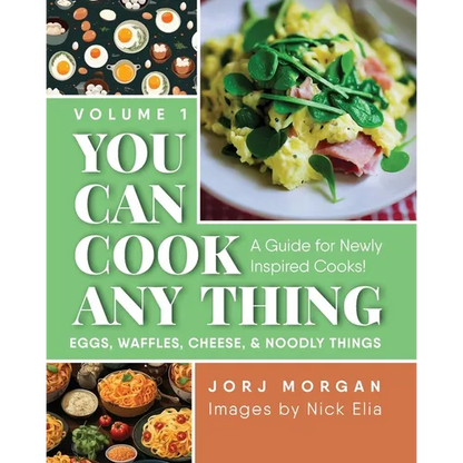 You Can Cook Any Thing: A Guide for Newly Inspired Cooks! Eggs, Waffles, Cheese & Noodly Things - Paperback