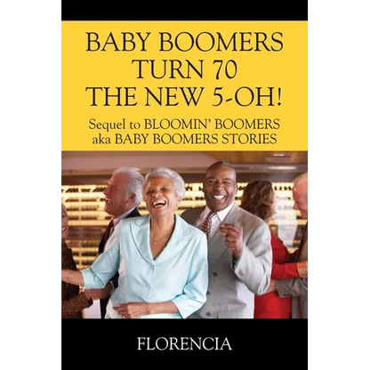 BABY BOOMERS TURN 70 THE NEW 5-OH! Sequel to BLOOMIN' BOOMERS aka BABY BOOMERS STORIES - Paperback