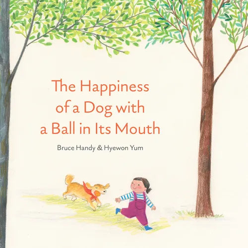 The Happiness of a Dog with a Ball in Its Mouth - Hardcover